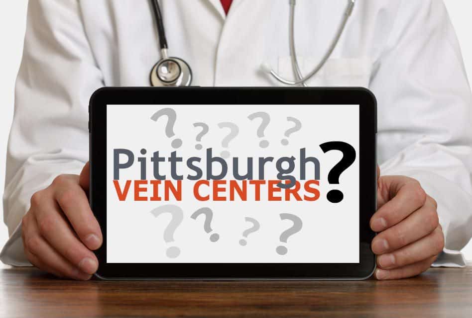 Vein Centers Pittsburgh | Choosing the Right Vein Center Takes a Little Time and Effort